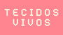 Tecidos Vivos - Startseite
